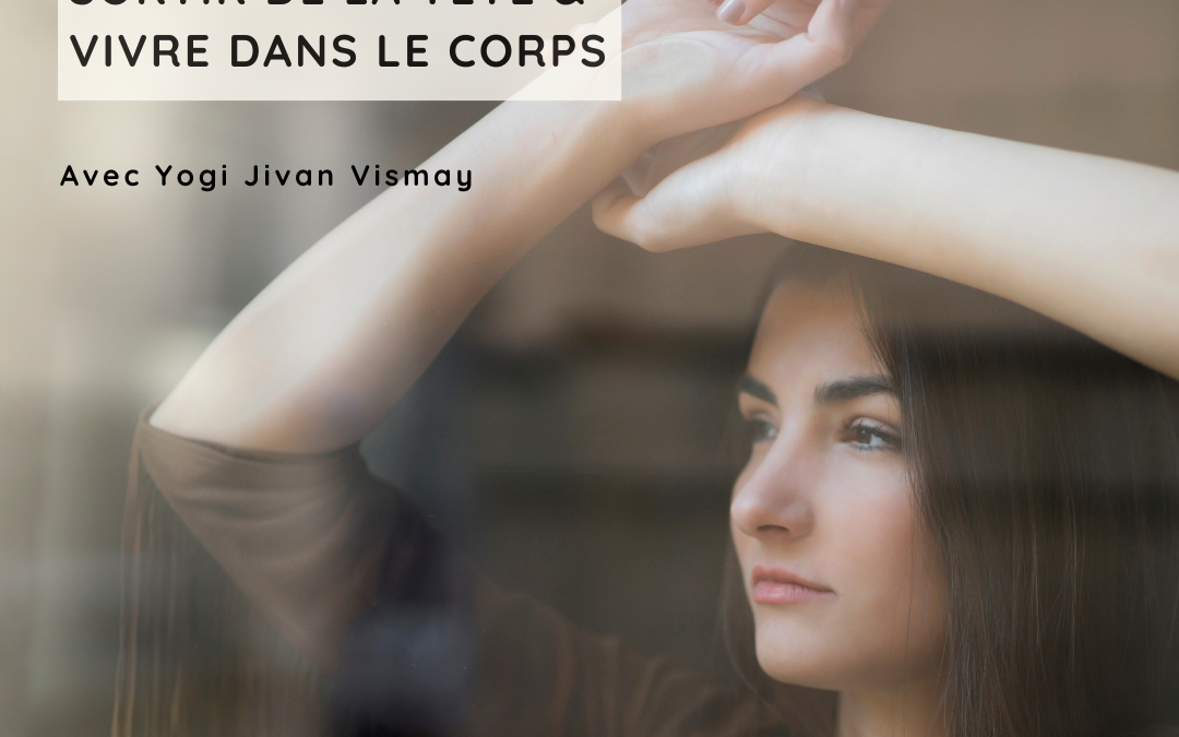 SORTIR DE LA TÊTE ET VIVRE DANS LE CORPS – Stage avec Yogi Jivan Vismay